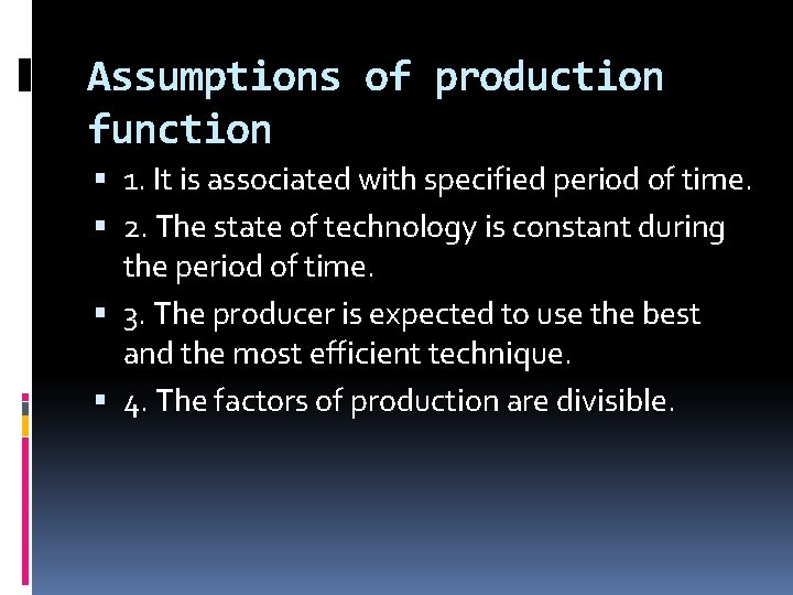 Assumptions of production function 1. It is associated with specified period of time. 2.