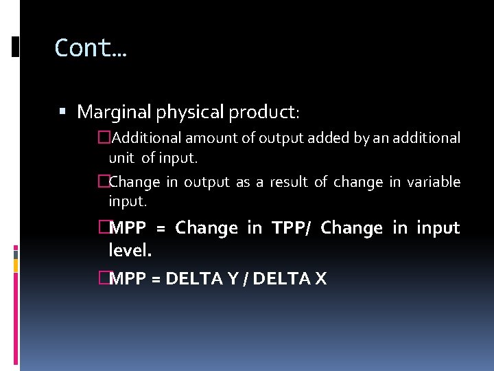 Cont… Marginal physical product: �Additional amount of output added by an additional unit of