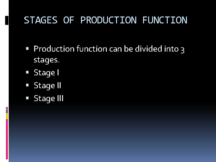 STAGES OF PRODUCTION FUNCTION Production function can be divided into 3 stages. Stage III