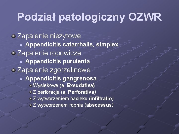 Podział patologiczny OZWR Zapalenie nieżytowe n Appendicitis catarrhalis, simplex Zapalenie ropowicze n Appendicitis purulenta