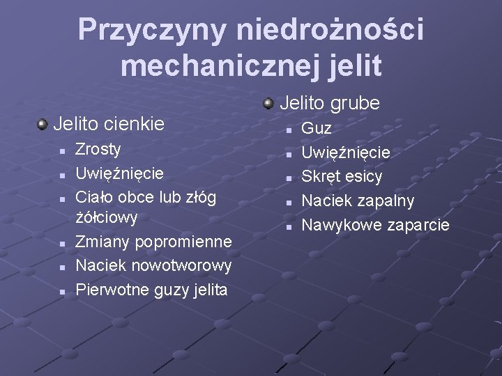 Przyczyny niedrożności mechanicznej jelit Jelito cienkie n n n Zrosty Uwięźnięcie Ciało obce lub