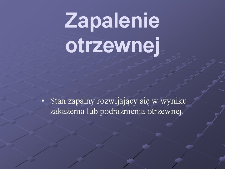 Zapalenie otrzewnej • Stan zapalny rozwijający się w wyniku zakażenia lub podrażnienia otrzewnej. 