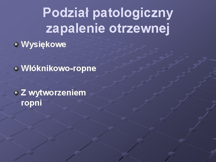 Podział patologiczny zapalenie otrzewnej Wysiękowe Włóknikowo-ropne Z wytworzeniem ropni 