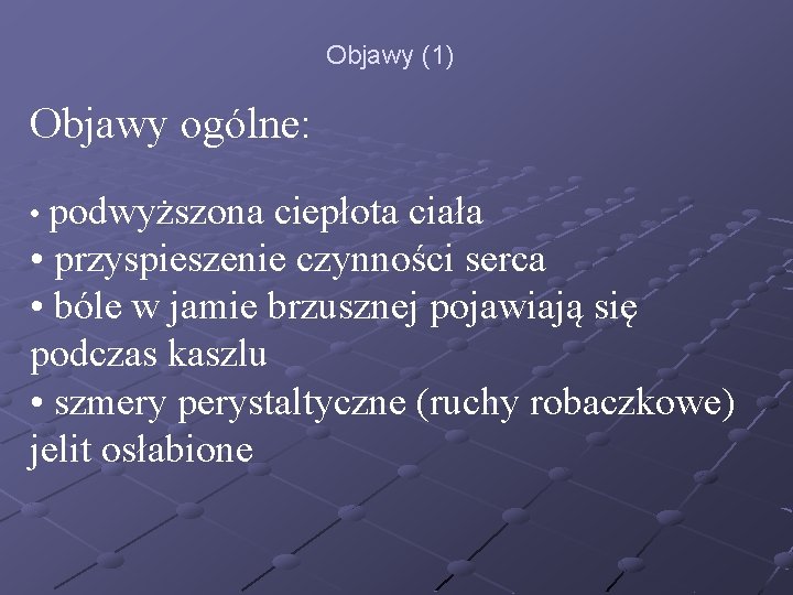 Objawy (1) Objawy ogólne: • podwyższona ciepłota ciała • przyspieszenie czynności serca • bóle