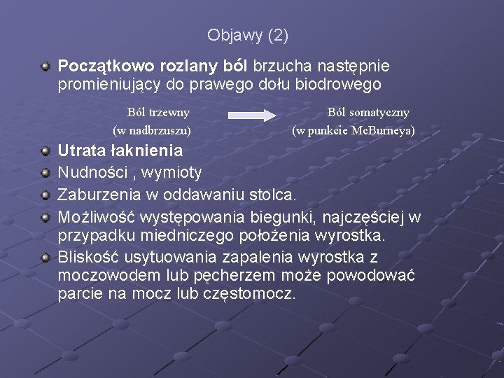 Objawy. (2) Początkowo rozlany ból brzucha następnie promieniujący do prawego dołu biodrowego Ból trzewny