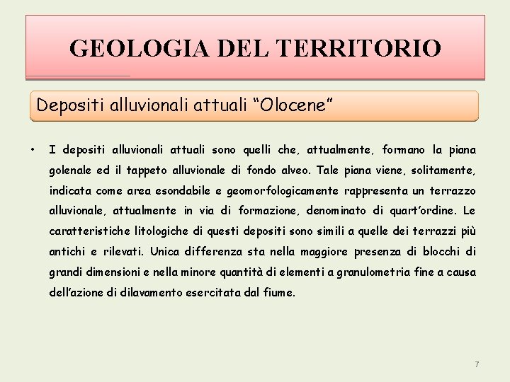 GEOLOGIA DEL TERRITORIO Depositi alluvionali attuali “Olocene” • I depositi alluvionali attuali sono quelli