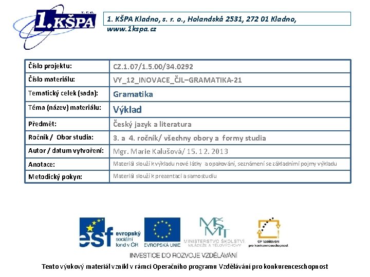 1. KŠPA Kladno, s. r. o. , Holandská 2531, 272 01 Kladno, www. 1