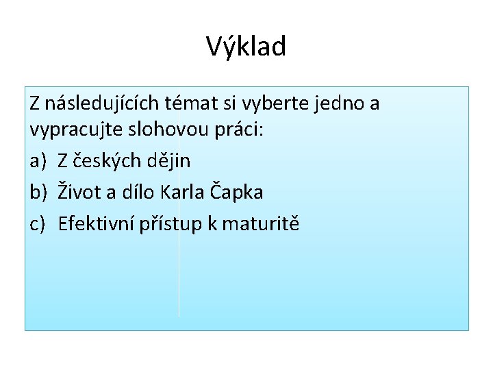 Výklad Z následujících témat si vyberte jedno a vypracujte slohovou práci: a) Z českých