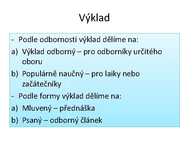 Výklad - Podle odbornosti výklad dělíme na: a) Výklad odborný – pro odborníky určitého