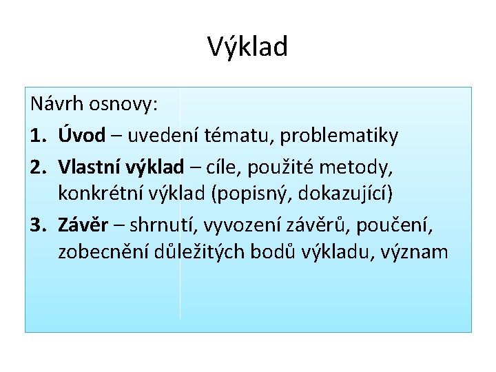 Výklad Návrh osnovy: 1. Úvod – uvedení tématu, problematiky 2. Vlastní výklad – cíle,
