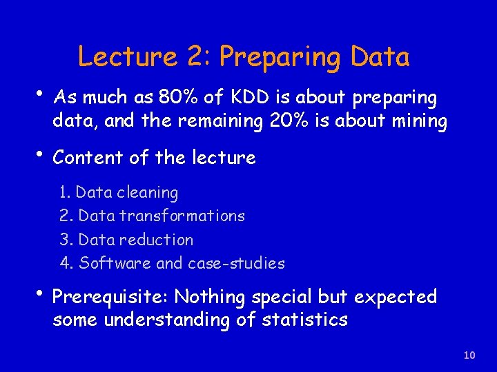 Lecture 2: Preparing Data • As much as 80% of KDD is about preparing