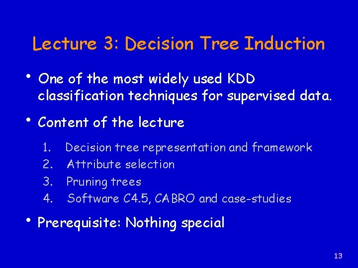 Lecture 3: Decision Tree Induction • One of the most widely used KDD classification