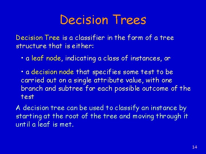 Decision Trees Decision Tree is a classifier in the form of a tree structure