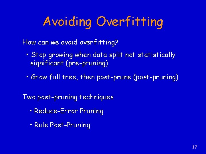 Avoiding Overfitting How can we avoid overfitting? • Stop growing when data split not