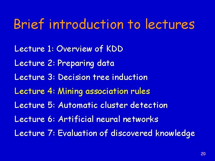 Brief introduction to lectures Lecture 1: Overview of KDD Lecture 2: Preparing data Lecture