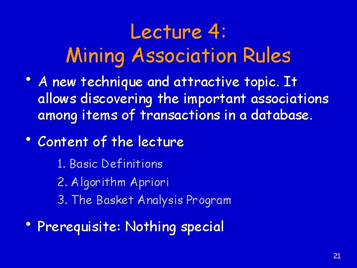 Lecture 4: Mining Association Rules • A new technique and attractive topic. It allows