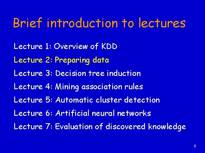 Brief introduction to lectures Lecture 1: Overview of KDD Lecture 2: Preparing data Lecture