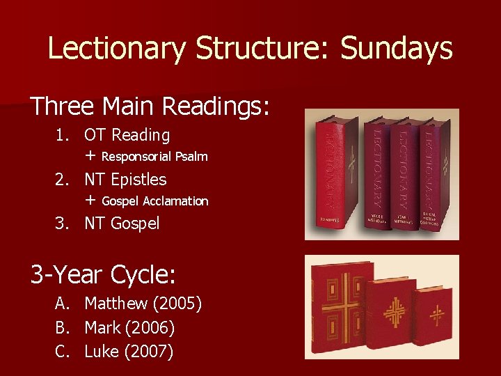 Lectionary Structure: Sundays Three Main Readings: 1. OT Reading + Responsorial Psalm 2. NT