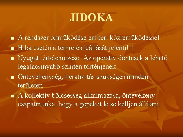 JIDOKA n n n A rendszer önműködése emberi közreműködéssel Hiba esetén a termelés leállását