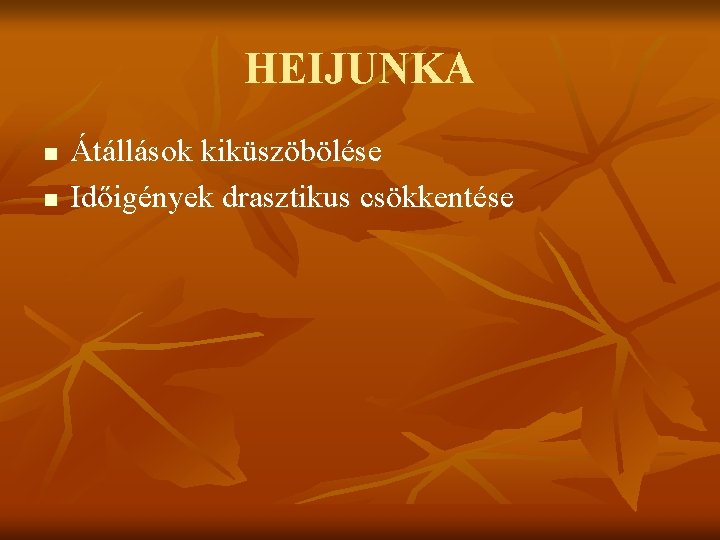 HEIJUNKA n n Átállások kiküszöbölése Időigények drasztikus csökkentése 