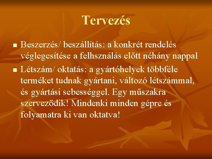Tervezés n n Beszerzés/ beszállítás: a konkrét rendelés véglegesítése a felhsználás előtt néhány nappal