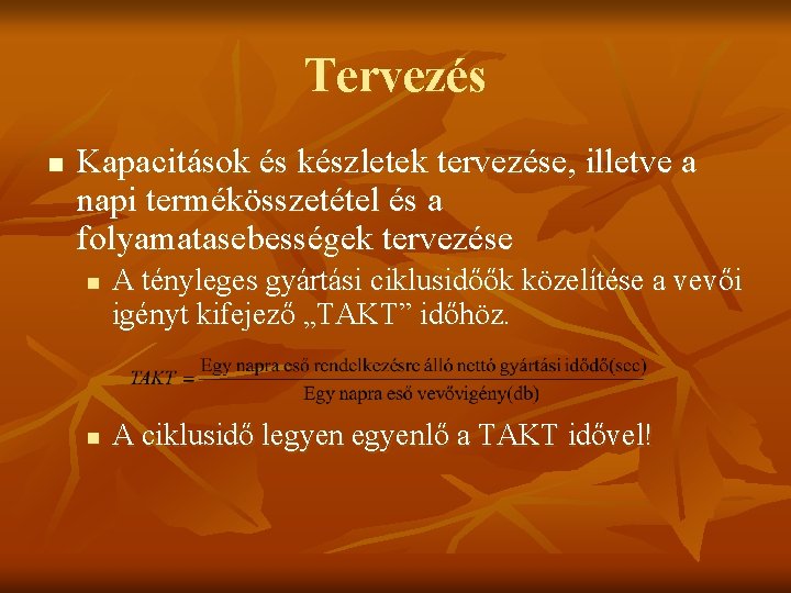 Tervezés n Kapacitások és készletek tervezése, illetve a napi termékösszetétel és a folyamatasebességek tervezése