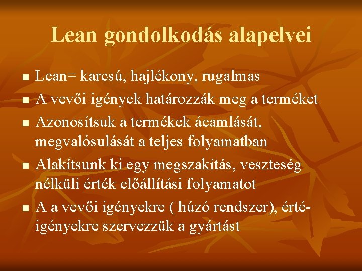Lean gondolkodás alapelvei n n n Lean= karcsú, hajlékony, rugalmas A vevői igények határozzák