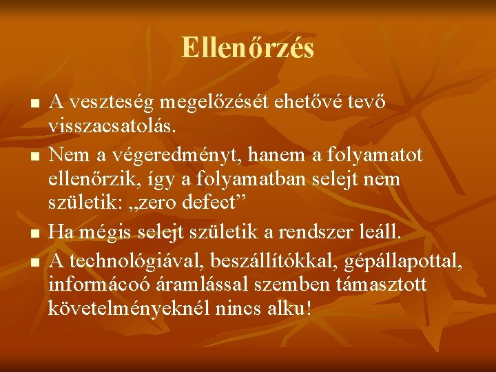 Ellenőrzés n n A veszteség megelőzését ehetővé tevő visszacsatolás. Nem a végeredményt, hanem a