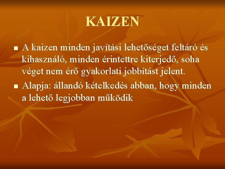 KAIZEN n n A kaizen minden javítási lehetőséget feltáró és kihasználó, minden érintettre kiterjedő,