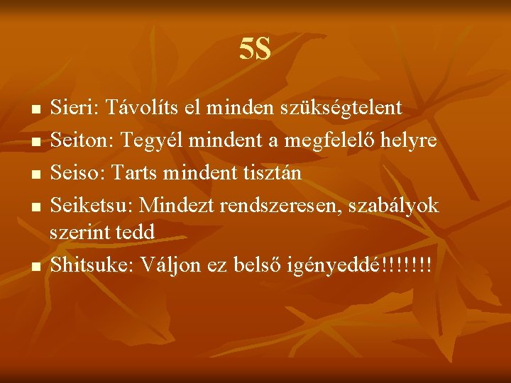 5 S n n n Sieri: Távolíts el minden szükségtelent Seiton: Tegyél mindent a