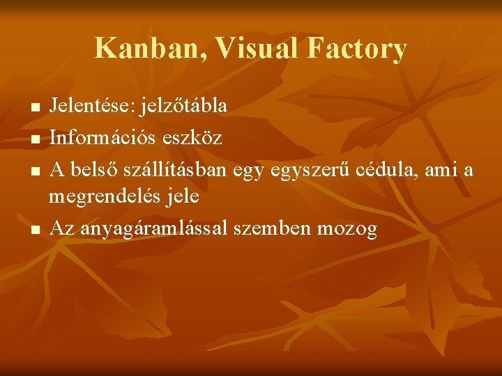 Kanban, Visual Factory n n Jelentése: jelzőtábla Információs eszköz A belső szállításban egyszerű cédula,