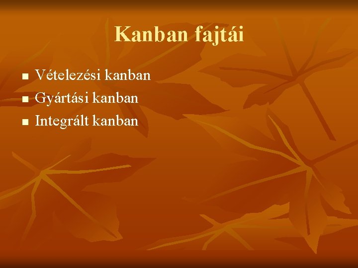 Kanban fajtái n n n Vételezési kanban Gyártási kanban Integrált kanban 