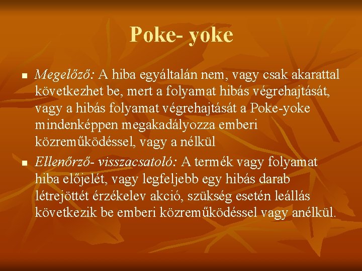 Poke- yoke n n Megelőző: A hiba egyáltalán nem, vagy csak akarattal következhet be,
