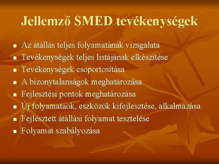 Jellemző SMED tevékenységek n n n n Az átállás teljes folyamatának vizsgálata Tevékenységek teljes