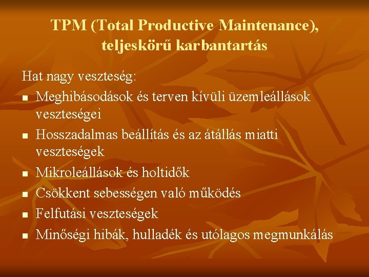 TPM (Total Productive Maintenance), teljeskörű karbantartás Hat nagy veszteség: n Meghibásodások és terven kívüli