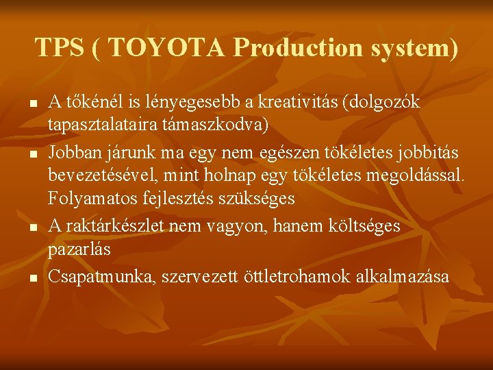 TPS ( TOYOTA Production system) n n A tőkénél is lényegesebb a kreativitás (dolgozók