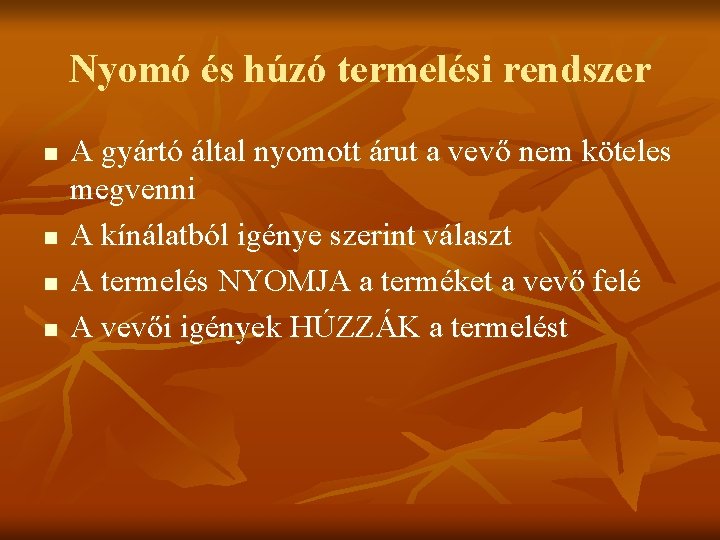 Nyomó és húzó termelési rendszer n n A gyártó által nyomott árut a vevő