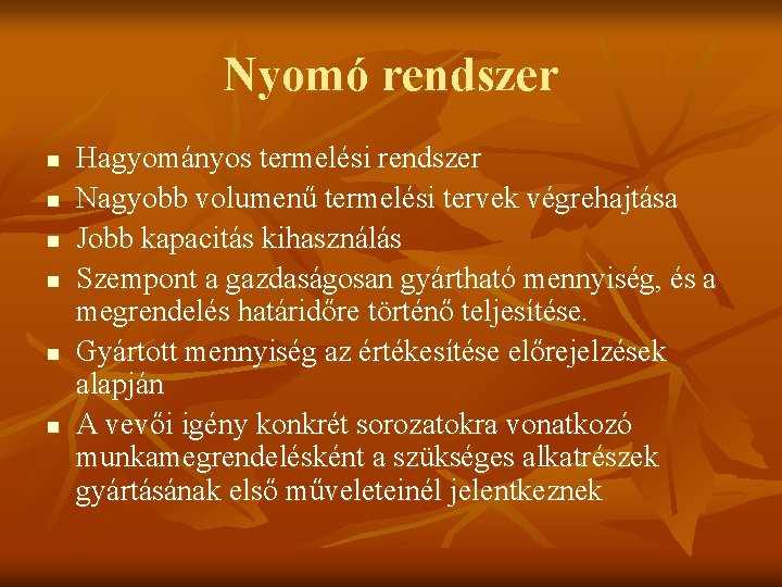 Nyomó rendszer n n n Hagyományos termelési rendszer Nagyobb volumenű termelési tervek végrehajtása Jobb