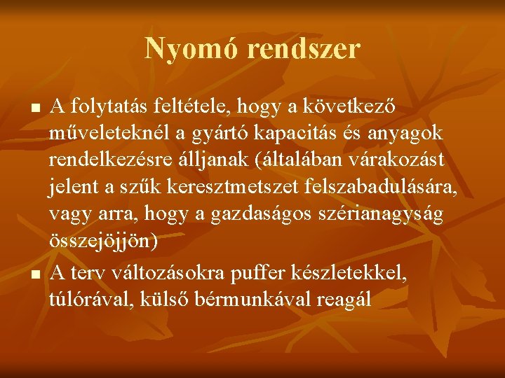 Nyomó rendszer n n A folytatás feltétele, hogy a következő műveleteknél a gyártó kapacitás