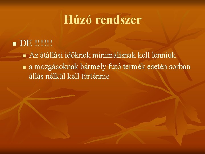Húzó rendszer n DE !!!!!! n n Az átállási időknek minimálisnak kell lenniük a