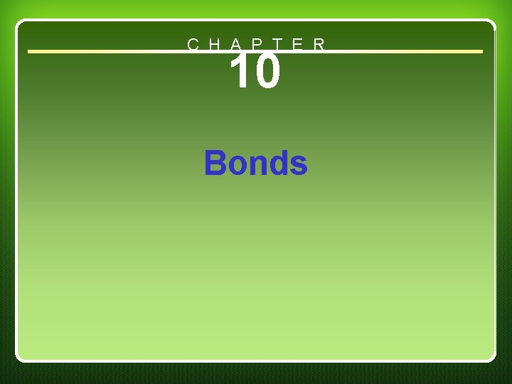 C H A P T E R 10 Bonds Chapter 10 C H A P T E R 10 Bonds Chapter 10