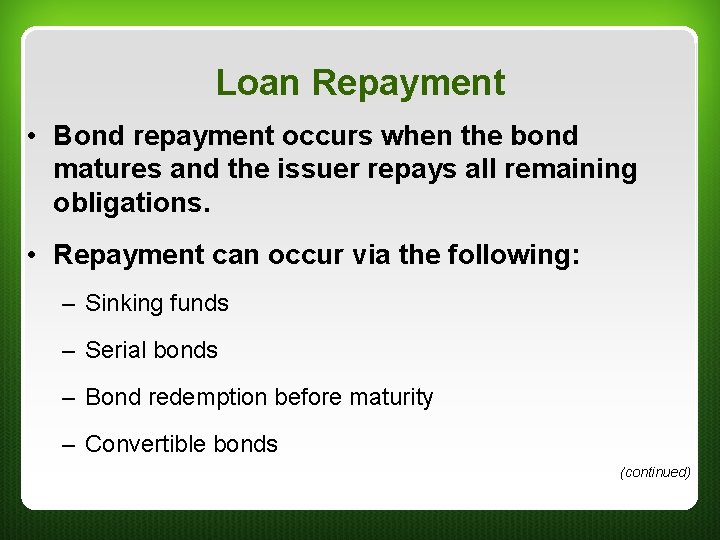 Loan Repayment • Bond repayment occurs when the bond matures and the issuer repays Loan Repayment • Bond repayment occurs when the bond matures and the issuer repays