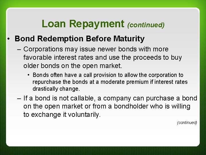 Loan Repayment (continued) • Bond Redemption Before Maturity – Corporations may issue newer bonds Loan Repayment (continued) • Bond Redemption Before Maturity – Corporations may issue newer bonds