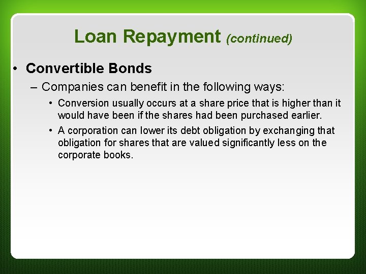 Loan Repayment (continued) • Convertible Bonds – Companies can benefit in the following ways: Loan Repayment (continued) • Convertible Bonds – Companies can benefit in the following ways: