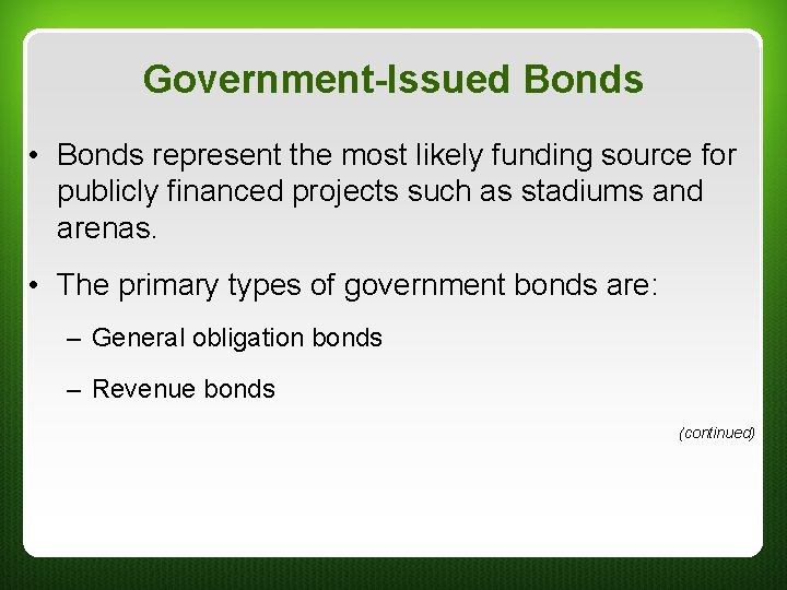 Government-Issued Bonds • Bonds represent the most likely funding source for publicly financed projects Government-Issued Bonds • Bonds represent the most likely funding source for publicly financed projects