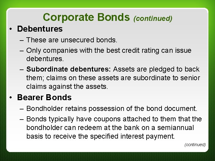 Corporate Bonds (continued) • Debentures – These are unsecured bonds. – Only companies with Corporate Bonds (continued) • Debentures – These are unsecured bonds. – Only companies with