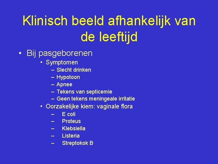 Klinisch beeld afhankelijk van de leeftijd • Bij pasgeborenen • Symptomen – – –