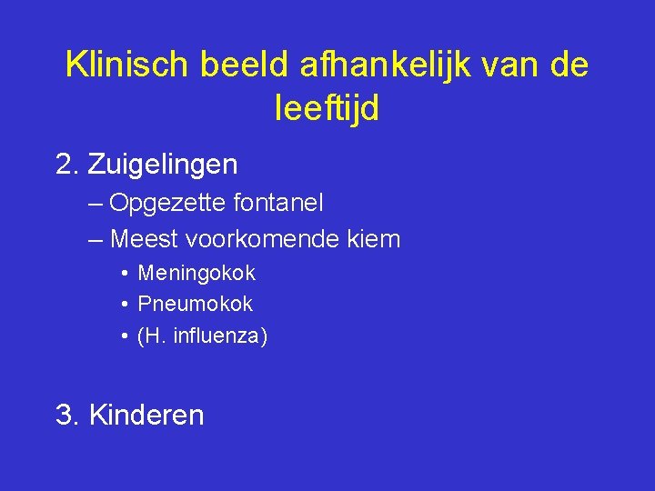 Klinisch beeld afhankelijk van de leeftijd 2. Zuigelingen – Opgezette fontanel – Meest voorkomende