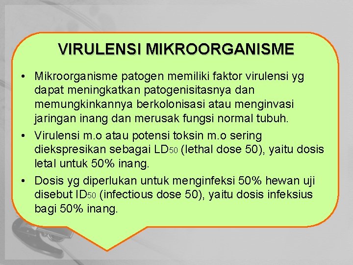 VIRULENSI MIKROORGANISME • Mikroorganisme patogen memiliki faktor virulensi yg dapat meningkatkan patogenisitasnya dan memungkinkannya