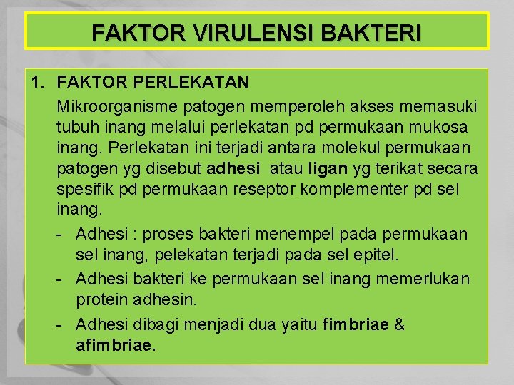 FAKTOR VIRULENSI BAKTERI 1. FAKTOR PERLEKATAN Mikroorganisme patogen memperoleh akses memasuki tubuh inang melalui